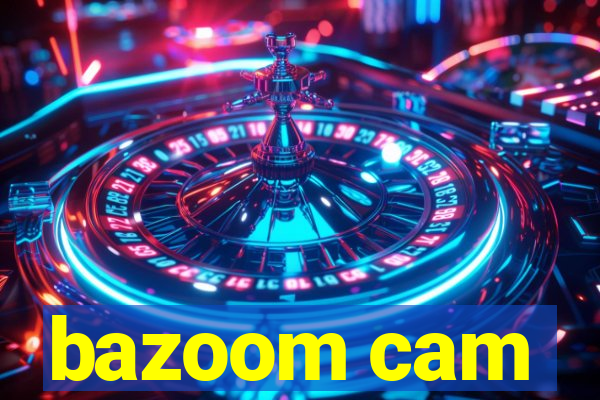 bazoom cam